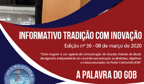 Informativo Tradição com Inovação - Grande Oriente do Brasil - Edição nº 36 – 08 de março de 2020.