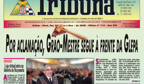 Tribuna Maçônica Um jornal a serviço da Maçonaria Universal Fundado em maio de 2000 Belém - Pará, Set, Out, Nov e Dez de 2020, Edição nº 116, Ano XXI