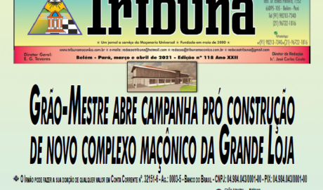 Tribuna Maçônica Um jornal a serviço da Maçonaria Universal Fundado em maio de 2000 Belém - Pará, Março e Abril de de 2021, Edição nº 118, Ano XXII