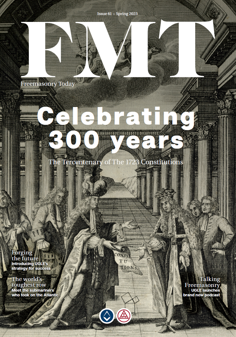 FMT - Freemasonry Today The Official journal of the United Grand Lodge of England Issue 61 - Spring 2023