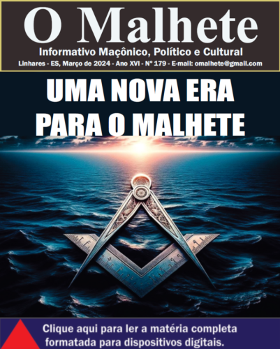 Revista O Malhete - Ed 179 - Março 2024 Ano XVI - Linhares - ES Informativo Maçônico, Político e Cultural